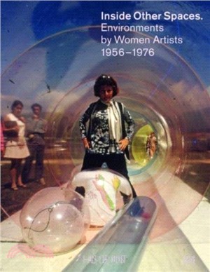 Inside Other Spaces：Environments by Women Artists 1956 -1976