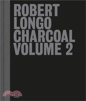 Robert Longo: Charcoal: Volume 2