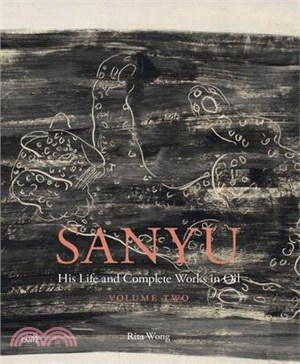 Sanyu: His Life and Complete Works in Oil: Volume Two: Catalogue Raisonné
