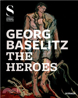 Georg Baselitz:The Heroes