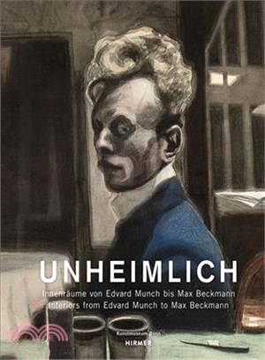 Unheimlich / The Uncanny Home ─ Innenraume von Edvard Munch bis Max Beckmann / Interiors by Edvard Munch to Max Beckmann