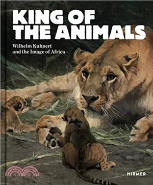 King of the Animals: Wilhelm Kuhnert and the Image of Africa