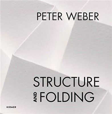 Peter Weber: Structure and Folding: Catalogue Raisonné 1968-2018