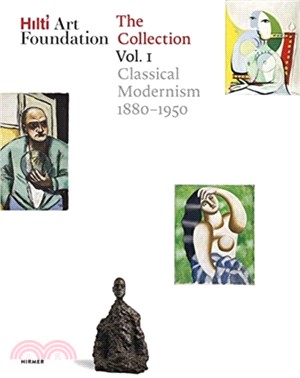 Hilti Art Foundation. The Collection: Vol. I: Classical Modernism. 1880–1950