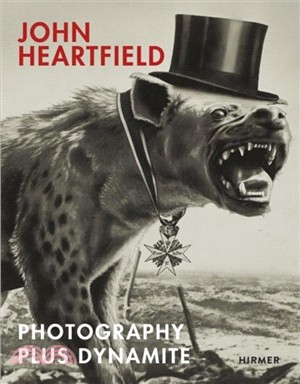 John Heartfield：Photography plus Dynamite