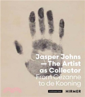 Jasper Johns: The Artist as Collector：From Cezanne to de Kooning