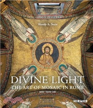 Divine Light：The Art of Mosaic in Rome, 300 - 1300 AD