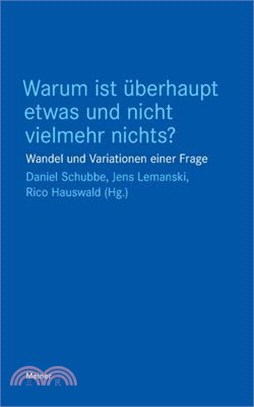 Warum ist überhaupt etwas und nicht vielmehr nichts?: Wandel und Variationen einer Frage