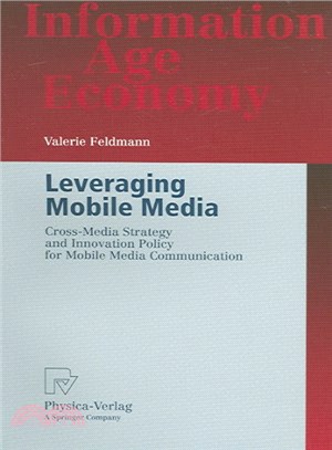 Leveraging Mobile Media ― Cross-media Strategy And Innovation Policy For Mobile Media Communication