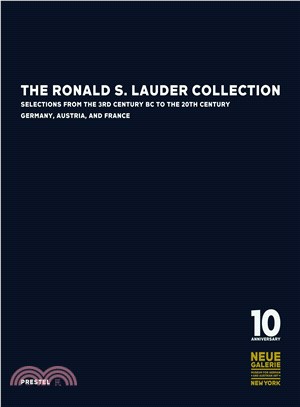 The Ronald S. Lauder Collection: Selections from the 3rd Century BC to the 20th Century Germany, Austria and France