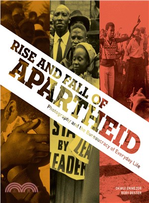 Rise and Fall of Apartheid: Photography and the Bureaucracy of Everyday Life