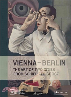 Vienna--berlin ― The Art of Two Cities from Schiele to Grosz