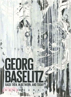 Georg Baselitz ─ Back Then, In Between, and Today