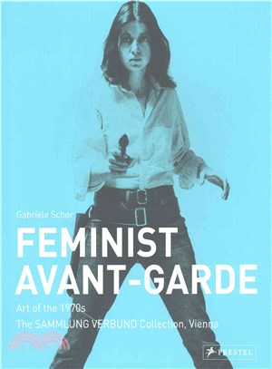 Feminist Avant-Garde :Art of the 1970s in the Sammlung Verbund Collection, Vienna /