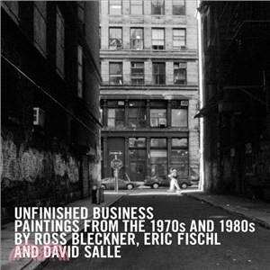 Unfinished Business: Paintings from the 1970s and 1980s by Ross Blecker, Eric Fischl, and David Salle