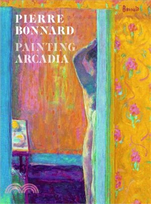 Pierre Bonnard :painting Arcadia /