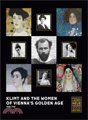 Klimt and the women of Vienna's golden age 1900-1918 /