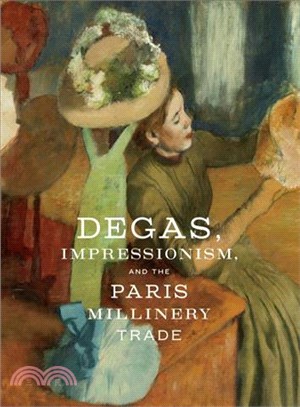 Degas, Impressionism, and the Paris millinery trade /