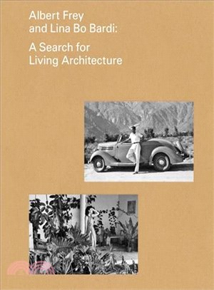 Albert Frey and Lina Bo Bardi :a search for living architecture /