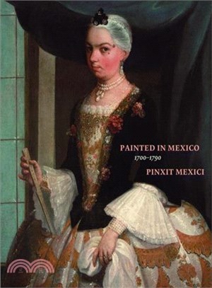 Painted in Mexico, 1700-1790...