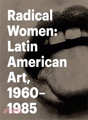 Radical women :Latin American art, 1960-1985 /