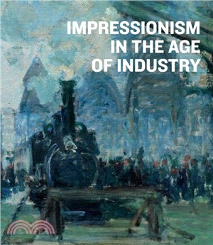 Impressionism in the Age of Industry