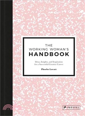 The working woman's handbook :ideas, insights, and inspiration for a successful, creative career /