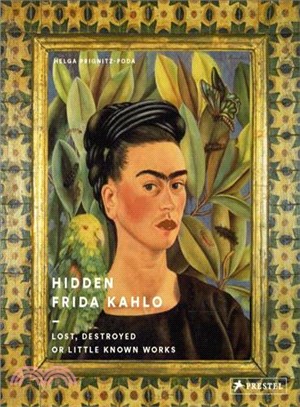 Hidden Frida Kahlo :lost, destroyed or little-known works /