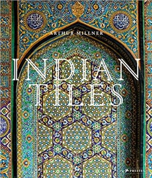 Indian Tiles: Architectural Ceramics from Sultanate and Mughal India and Pakistan