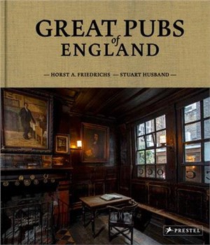 Great Pubs of England: Thirty-Three of England's Best Hostelries from the Home Counties to the North