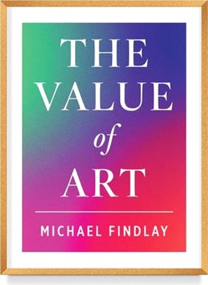 The Value of Art: Money. Power. Beauty. (New, Expanded Edition)