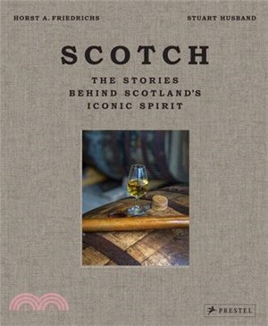 Scotch: The Stories Behind Scotland's Iconic Spirit