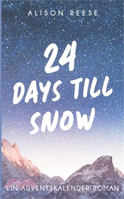 24 Days till Snow: Ein Adventskalender-Roman