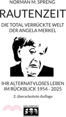 Rautenzeit: Die total verrückte Welt der Angela Merkel. Ihr alternativloses Leben im Rückblick 1954 - 2025