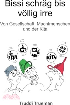 Bissi schräg bis völlig irre: von Gesellschaft, Machtmenschen und der Kita