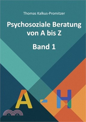 Psychosoziale Beratung von A bis Z: Band 1 - A bis H
