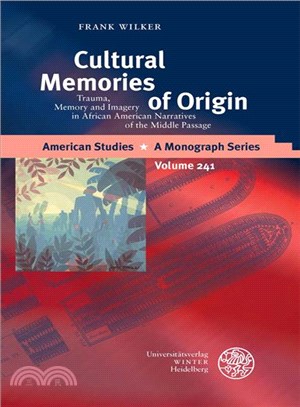 Cultural Memories of Origin ─ Trauma, Memory and Imagery in African American Narratives of the Middle Passage