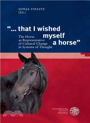 That I Wished Myself a Horse ― The Horse As Representative of Cultural Change in Systems of Thought