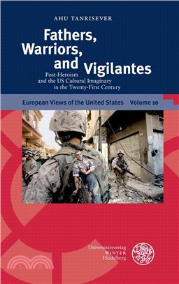 Fathers, Warriors, and Vigilantes ─ Post-Heroism and the U.S. Cultural Imaginary in the Twenty-First Century