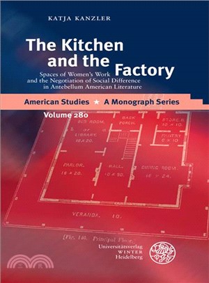 The Kitchen and the Factory ─ Spaces of Women's Work and the Negotiation of Social Difference in Antebellum American Literature