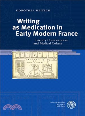 Writing as Medication in Early Modern France ─ Literary Consciousness and Medical Culture