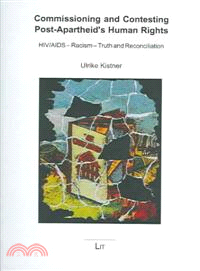 Commissioning and Contesting Post-Apartheid's Human Rights ― HIV/Aids - Racism - Truth And Reconciliation