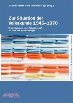 Zur Situation der Volkskunde 1945-1970: Orientierungen einer Wissenschaft zur Zeit des Kalten Krieges