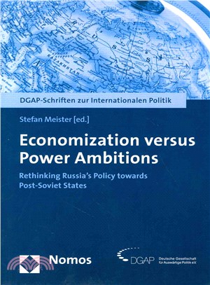 Economization Versus Power Ambitions ― Rethinking Russia's Policy Towards Post-soviet States