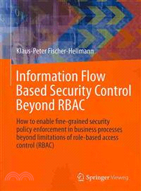 Information Flow Based Security Control Beyond RBAC ─ How to Enable Fine-Grained Security Policy Enforcement in Business Processes Beyond Limitations of Role-Based Access Control (RBAC)