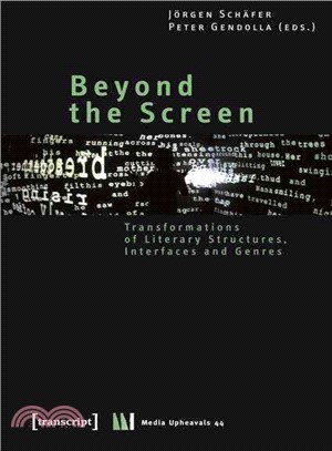 Beyond the screen :  transformations of literary structures, interfaces and genres /
