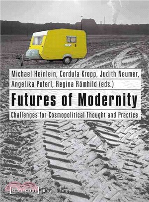 Futures of Modernity ─ Challenges for Cosmopolitical Thought and Practice