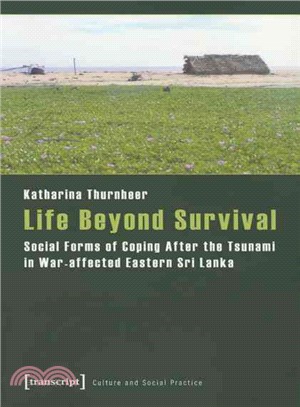 Life Beyond Survival ― Social Forms of Coping After the Tsunami in War-affected Eastern Sri Lanka