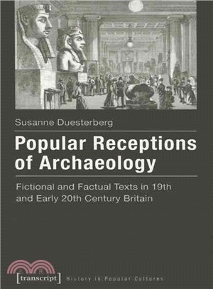 Popular Receptions of Archaeology ─ Fictional and Factual Texts in 19th and Early 20th Century Britain