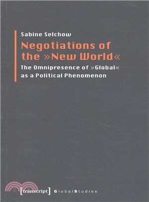 Negotiations of the New World ─ The Omnipresence of "Global" As a Political Phenomenon